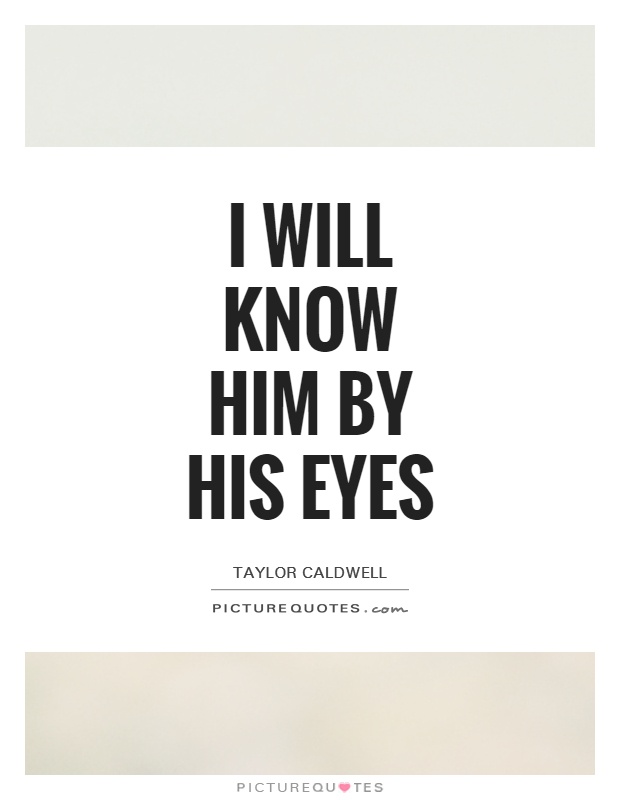 I will know him by his eyes Picture Quote #1