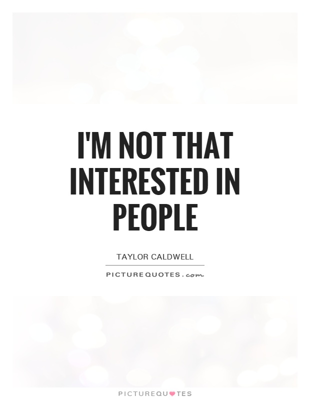 I'm not that interested in people Picture Quote #1