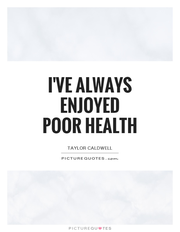 I've always enjoyed poor health Picture Quote #1