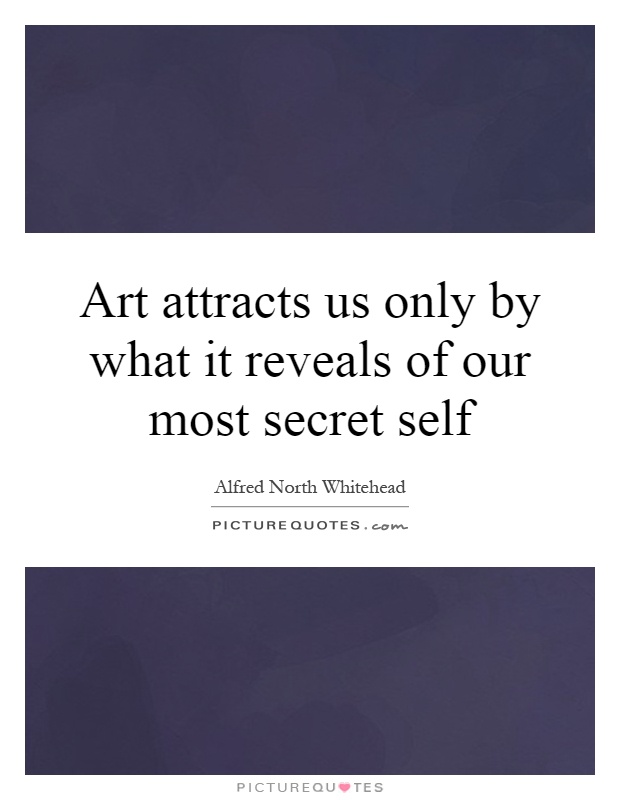 Art attracts us only by what it reveals of our most secret self Picture Quote #1