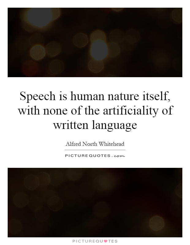 Speech is human nature itself, with none of the artificiality of written language Picture Quote #1