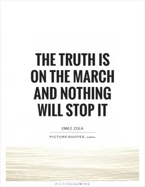 The truth is on the march and nothing will stop it Picture Quote #1