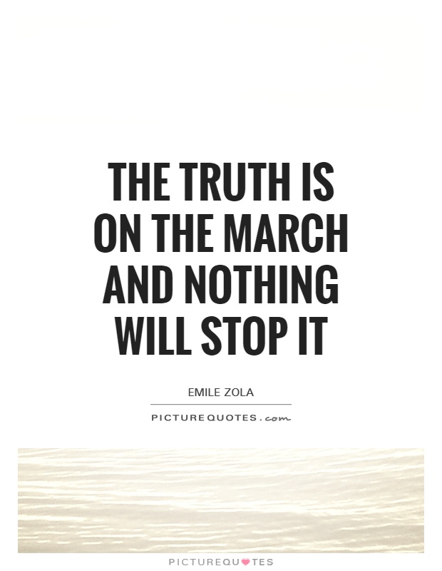 The truth is on the march and nothing will stop it Picture Quote #1