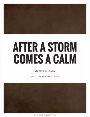 After a storm comes a calm Picture Quote #1
