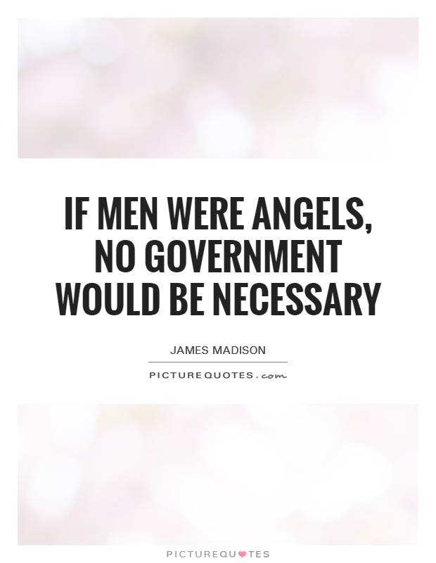 If men were angels, no government would be necessary Picture Quote #1