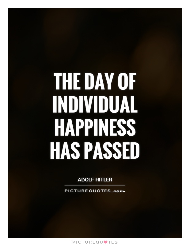 The day of individual happiness has passed Picture Quote #1
