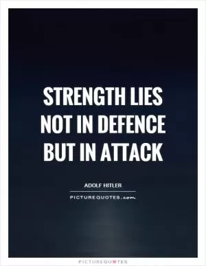 Strength lies not in defence but in attack Picture Quote #1
