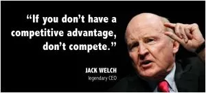 If you don't have a competitive advantage, don't compete Picture Quote #1
