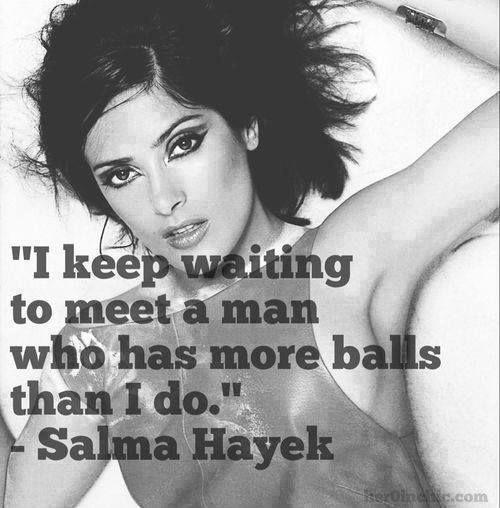 I keep waiting to meet a man who has more balls than I do Picture Quote #1