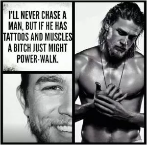 I'll never chase a man, but if he has muscles a bitch might just power walk Picture Quote #1
