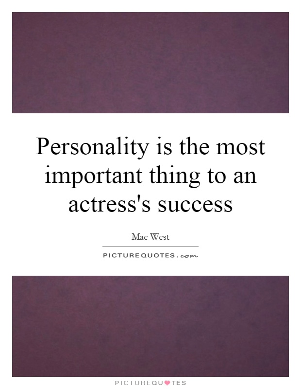 Personality is the most important thing to an actress's success Picture Quote #1
