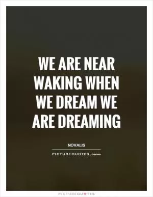 We are near waking when we dream we are dreaming Picture Quote #1