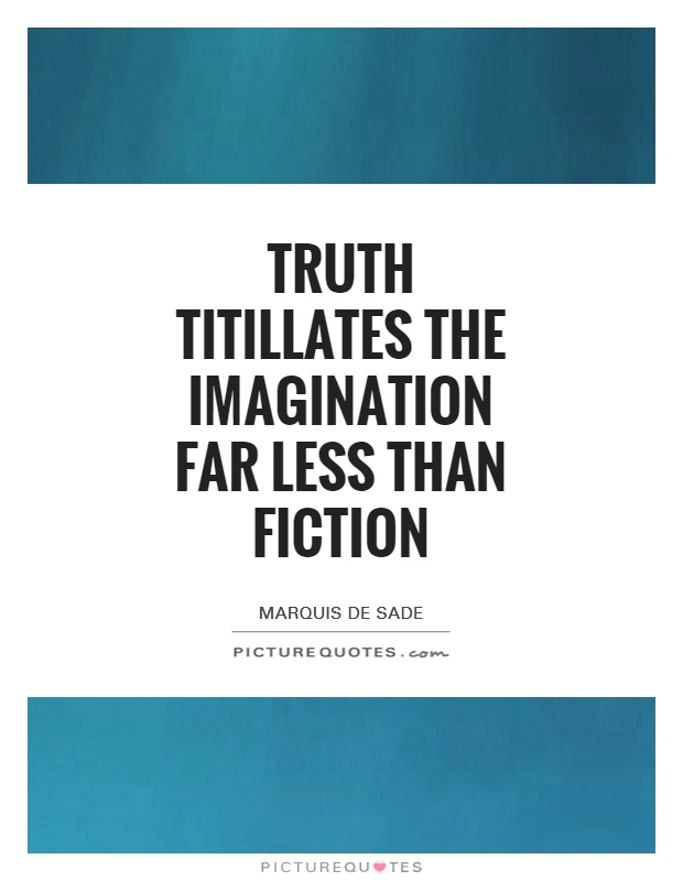 Truth titillates the imagination far less than fiction Picture Quote #1