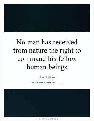 No man has received from nature the right to command his fellow human beings Picture Quote #1