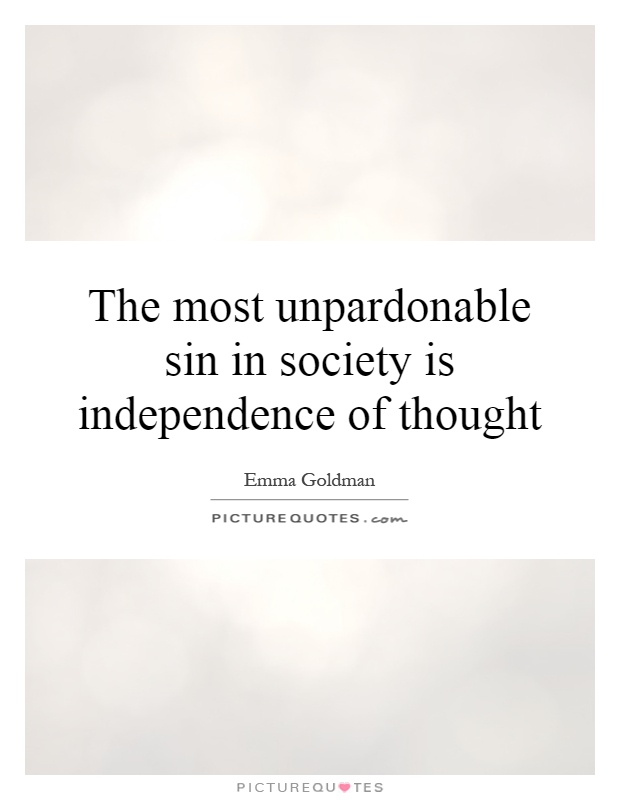The most unpardonable sin in society is independence of thought Picture Quote #1