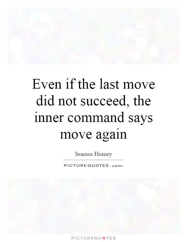 Even if the last move did not succeed, the inner command says move again Picture Quote #1