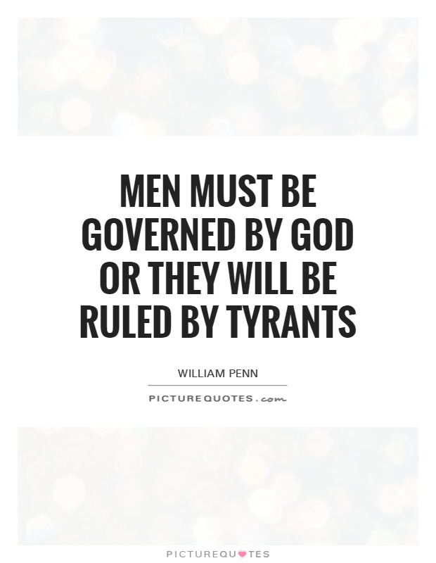 Men must be governed by God or they will be ruled by tyrants Picture Quote #1
