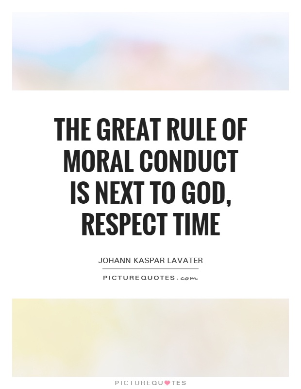 The great rule of moral conduct is next to God, respect time Picture Quote #1