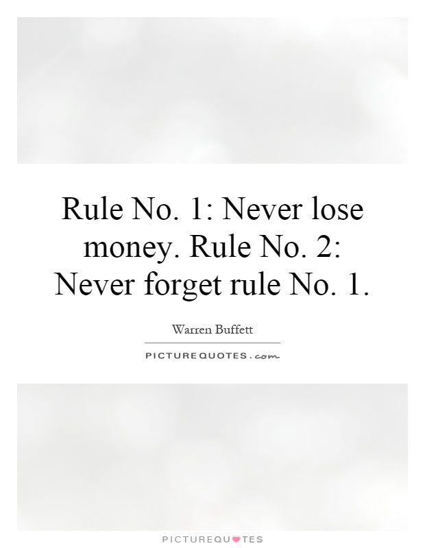 Rule No. 1: Never lose money. Rule No. 2: Never forget rule No. 1 Picture Quote #1