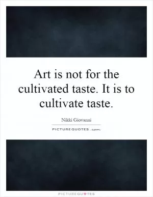 Art is not for the cultivated taste. It is to cultivate taste Picture Quote #1