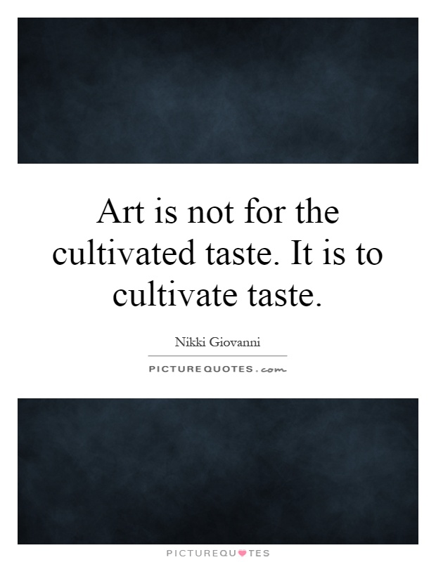 Art is not for the cultivated taste. It is to cultivate taste Picture Quote #1