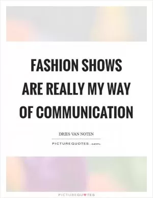 Fashion shows are really my way of communication Picture Quote #1