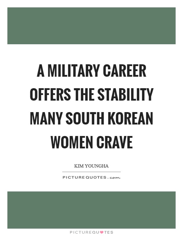 A military career offers the stability many South Korean women crave Picture Quote #1