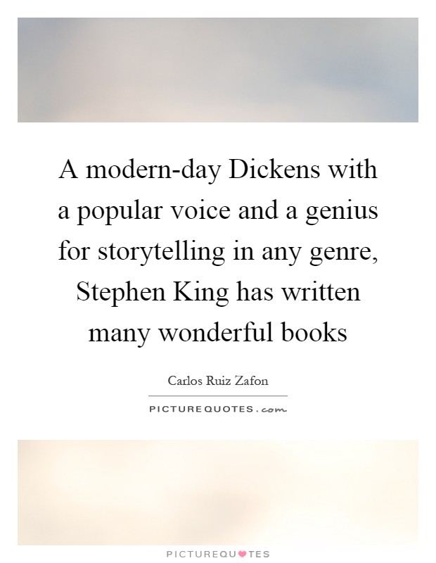 A modern-day Dickens with a popular voice and a genius for storytelling in any genre, Stephen King has written many wonderful books Picture Quote #1