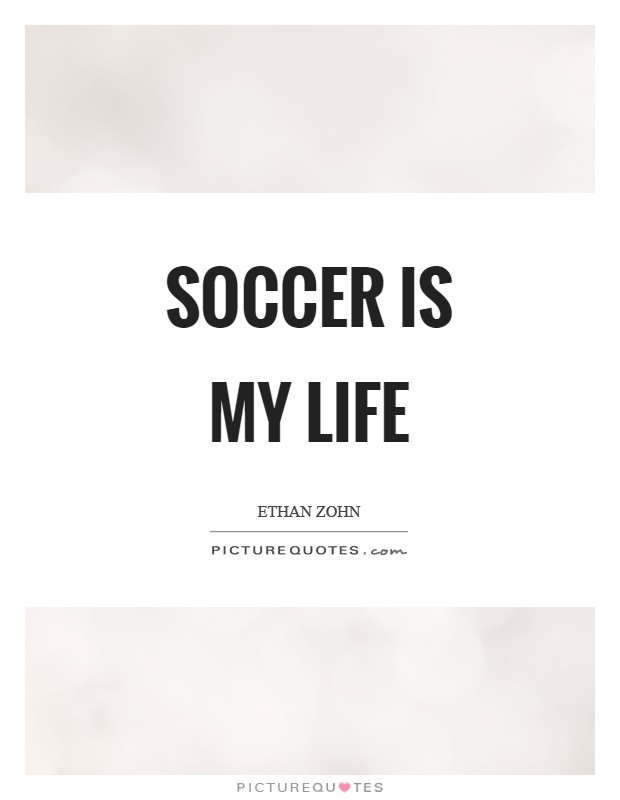 Soccer is my life Picture Quote #1