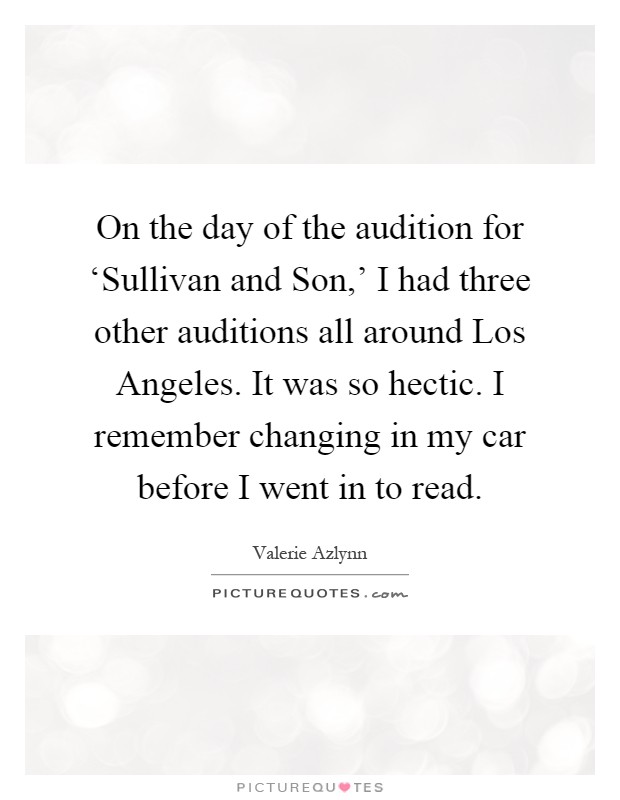 On the day of the audition for ‘Sullivan and Son,' I had three other auditions all around Los Angeles. It was so hectic. I remember changing in my car before I went in to read Picture Quote #1