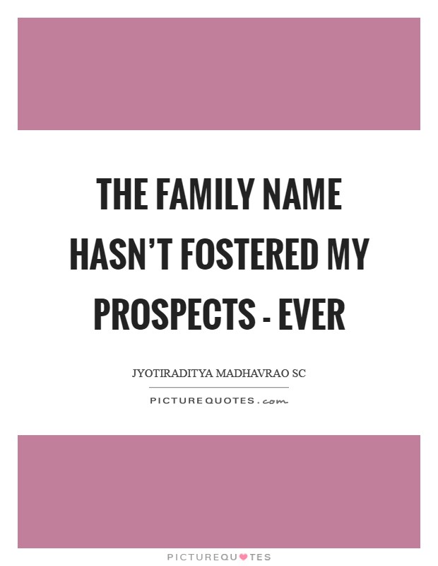 The family name hasn't fostered my prospects - ever Picture Quote #1