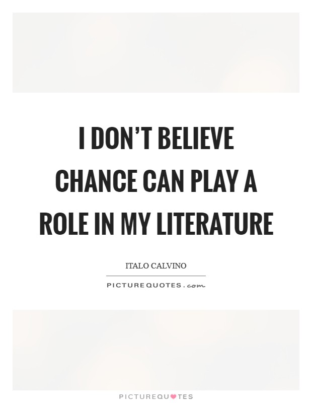 I don't believe chance can play a role in my literature Picture Quote #1