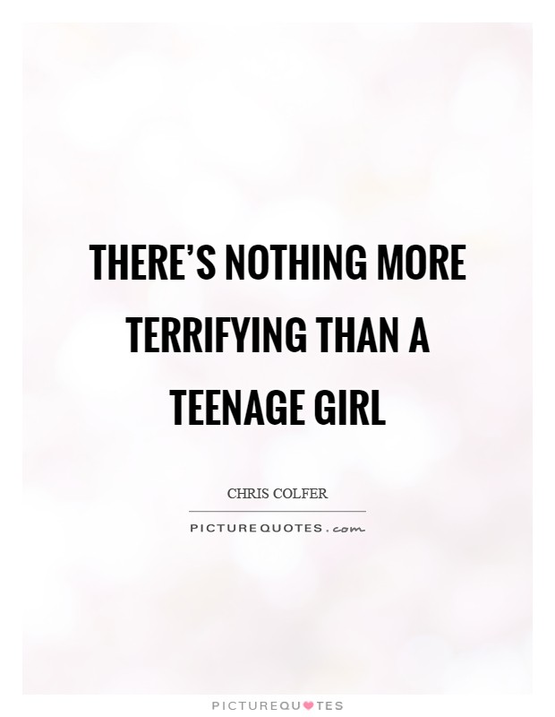 There’s nothing more terrifying than a teenage girl Picture Quote #1