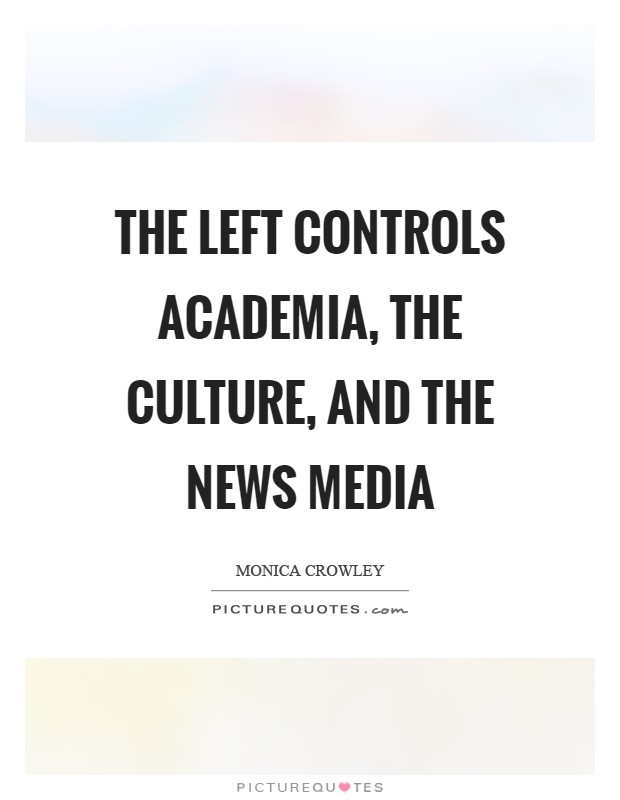 The left controls academia, the culture, and the news media Picture Quote #1