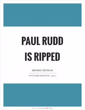 Paul Rudd is ripped Picture Quote #1