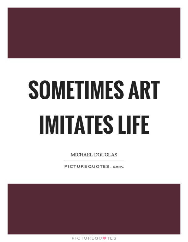 Sometimes art imitates life Picture Quote #1