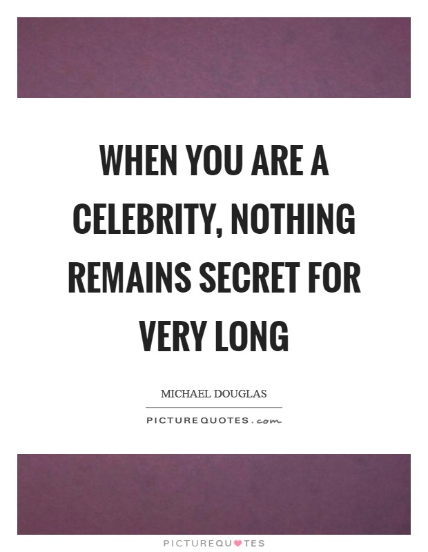 When you are a celebrity, nothing remains secret for very long Picture Quote #1