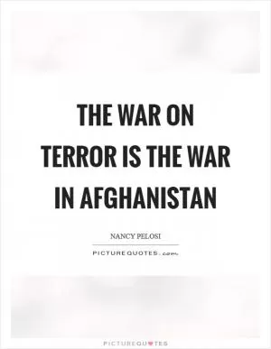 The war on terror is the war in Afghanistan Picture Quote #1