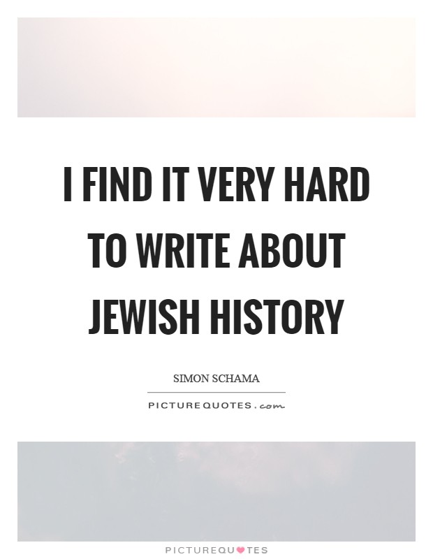 I find it very hard to write about Jewish history Picture Quote #1