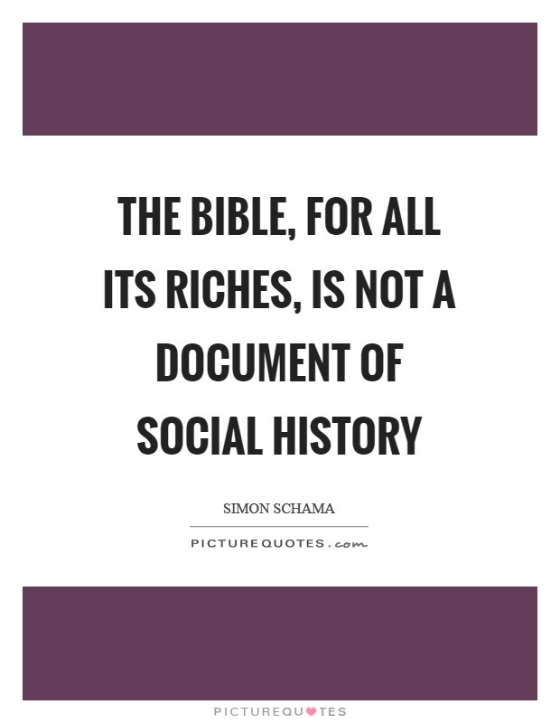 The Bible, for all its riches, is not a document of social history Picture Quote #1