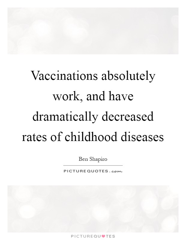 Vaccinations absolutely work, and have dramatically decreased rates of childhood diseases Picture Quote #1