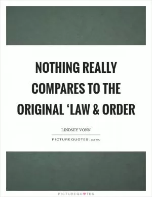 Nothing really compares to the original ‘Law and Order Picture Quote #1