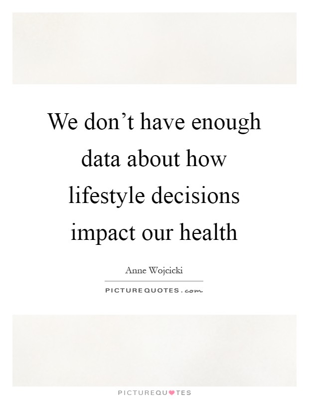 We don't have enough data about how lifestyle decisions impact our health Picture Quote #1