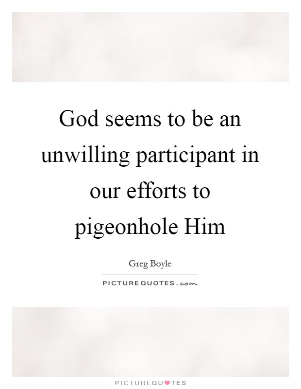 God seems to be an unwilling participant in our efforts to pigeonhole Him Picture Quote #1