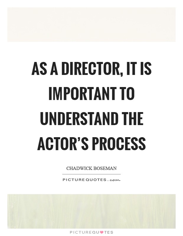 As a director, it is important to understand the actor's process Picture Quote #1