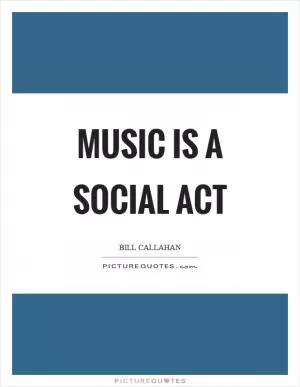 Music is a social act Picture Quote #1