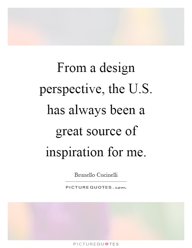 From a design perspective, the U.S. has always been a great source of inspiration for me Picture Quote #1