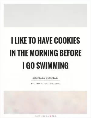 I like to have cookies in the morning before I go swimming Picture Quote #1