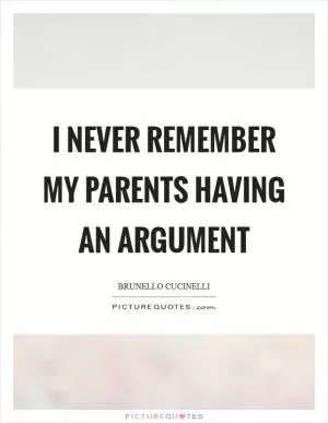 I never remember my parents having an argument Picture Quote #1