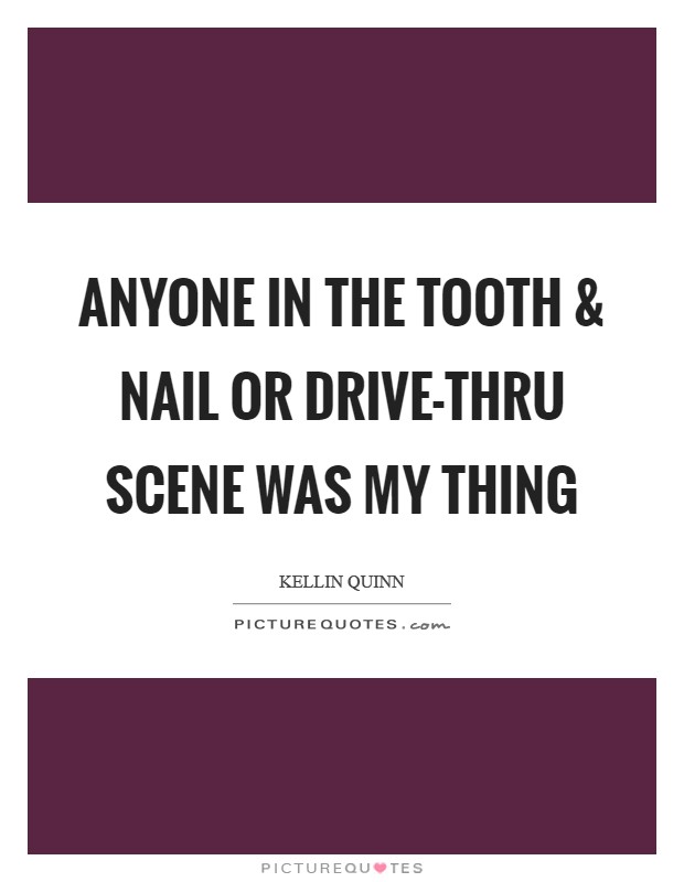 Anyone in the Tooth and Nail or Drive-Thru scene was my thing Picture Quote #1